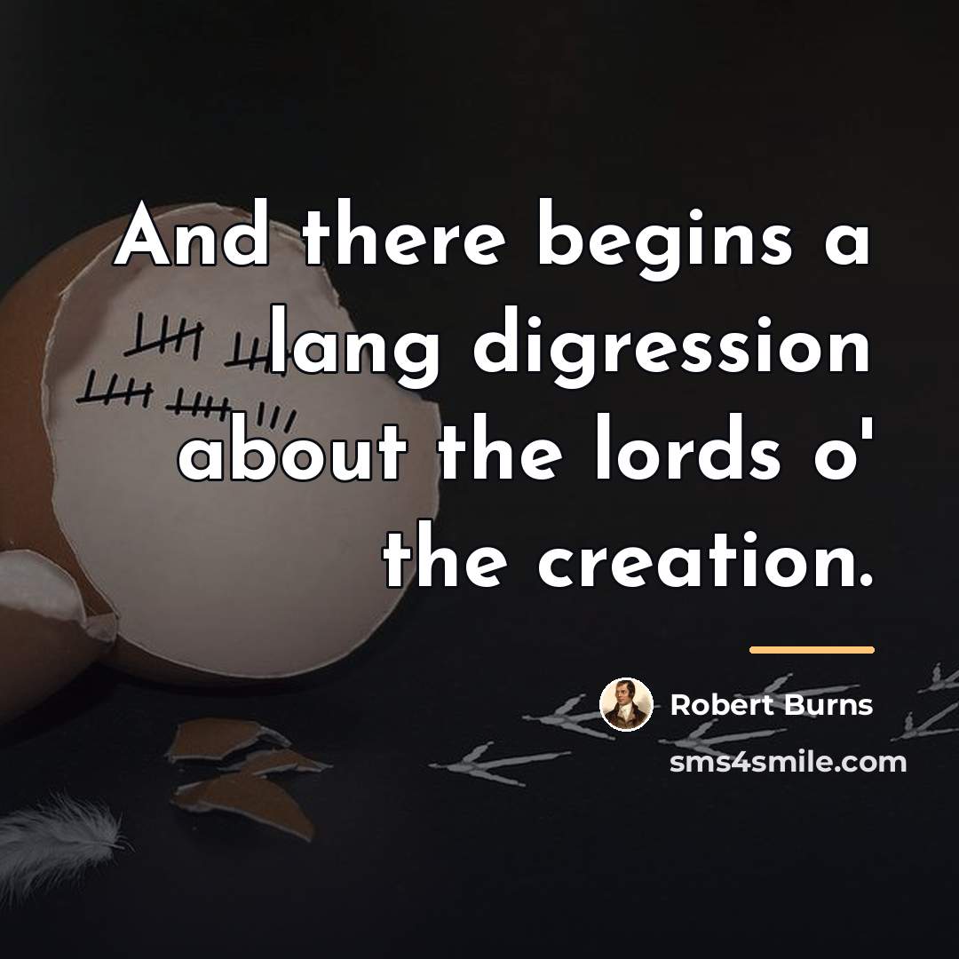 “And there begins a lang digression about the lords o'…” quote by Robert Burns