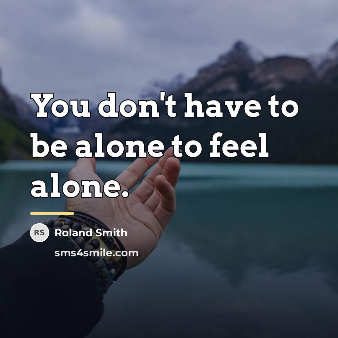“You don't have to be alone to feel alone.…” quote by Roland Smith