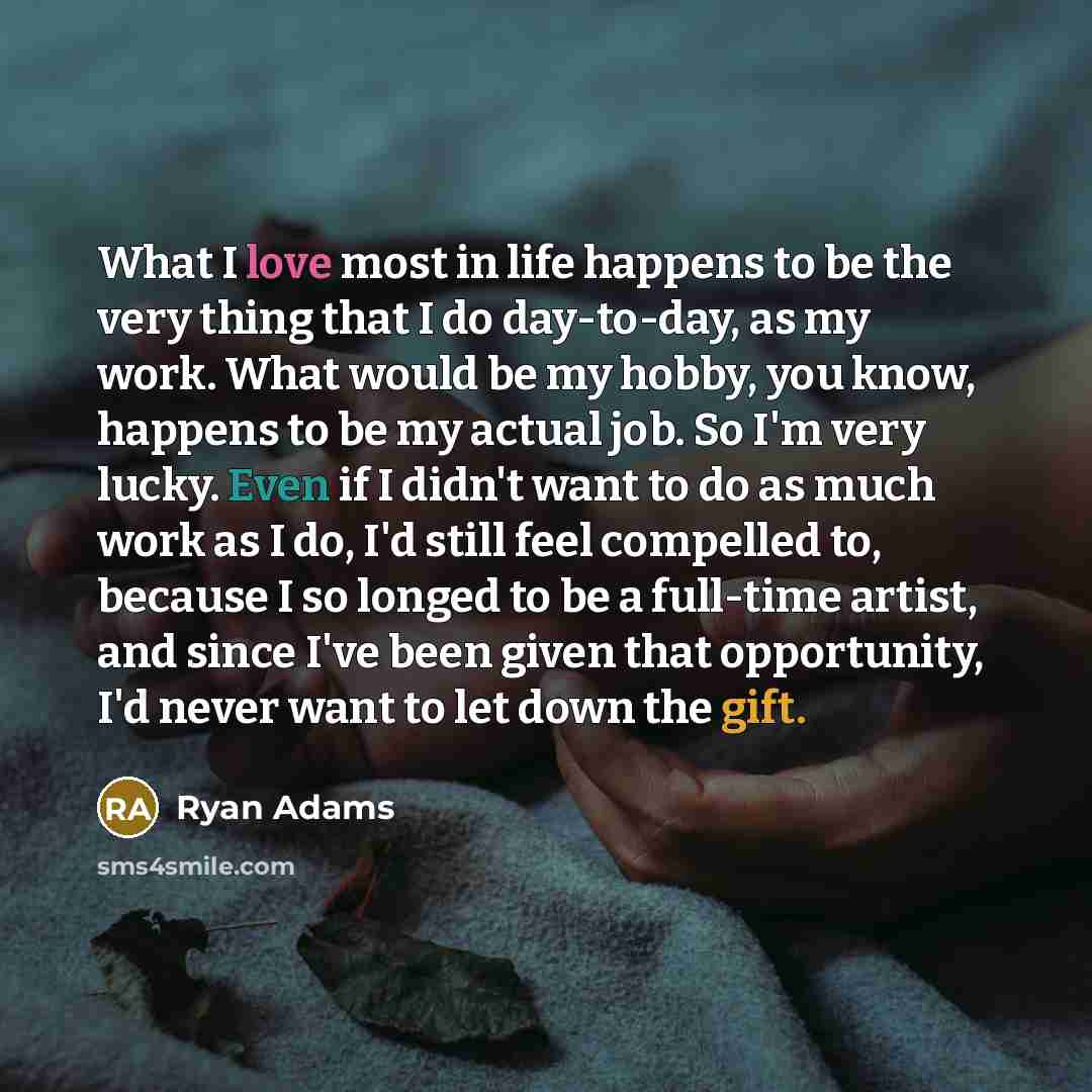 “What I love most in life happens to be the…” quote by Ryan Adams