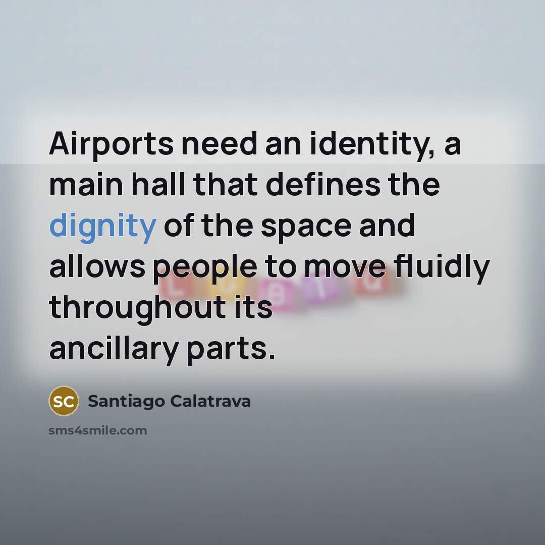 “Airports need an identity, a main hall that defines the…” quote by Santiago Calatrava