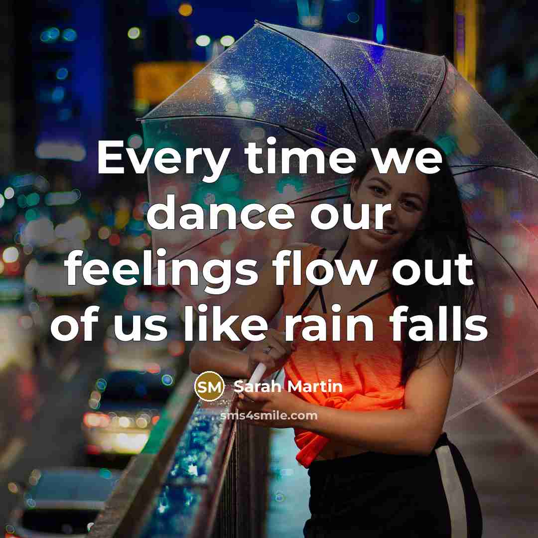 “Every time we dance our feelings flow out of us like rain falls” quote by Sarah Martin