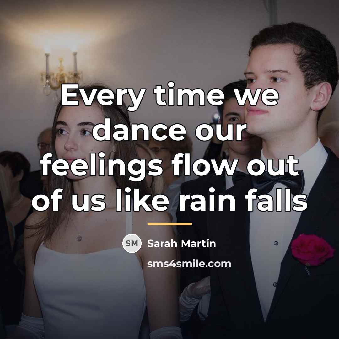 “Every time we dance our feelings flow out of us…” quote by Sarah Martin