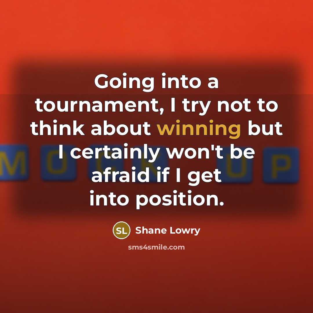 “Going into a tournament, I try not to think about…” quote by Shane Lowry