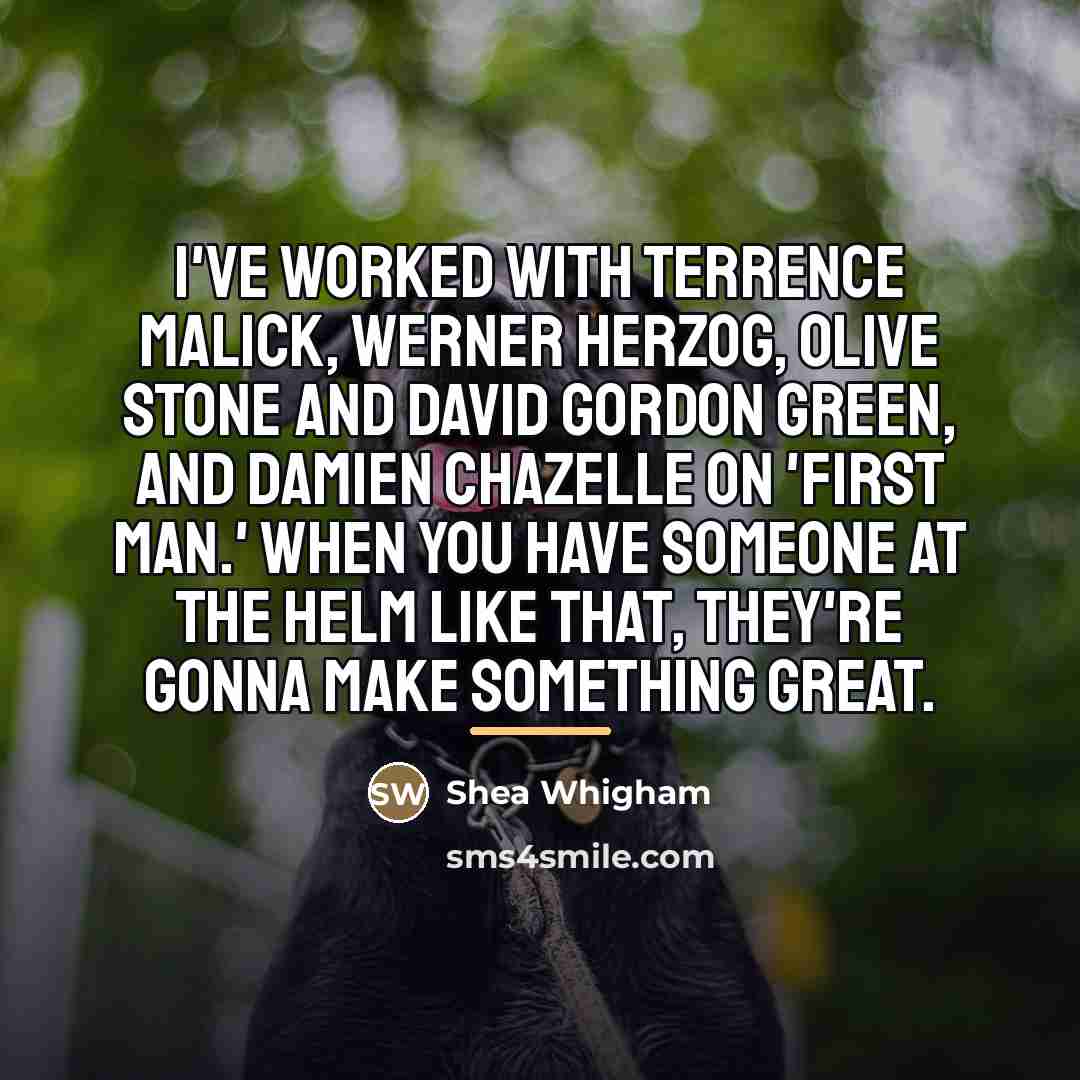 “I've worked with Terrence Malick, Werner Herzog, Olive Stone and…” quote by Shea Whigham