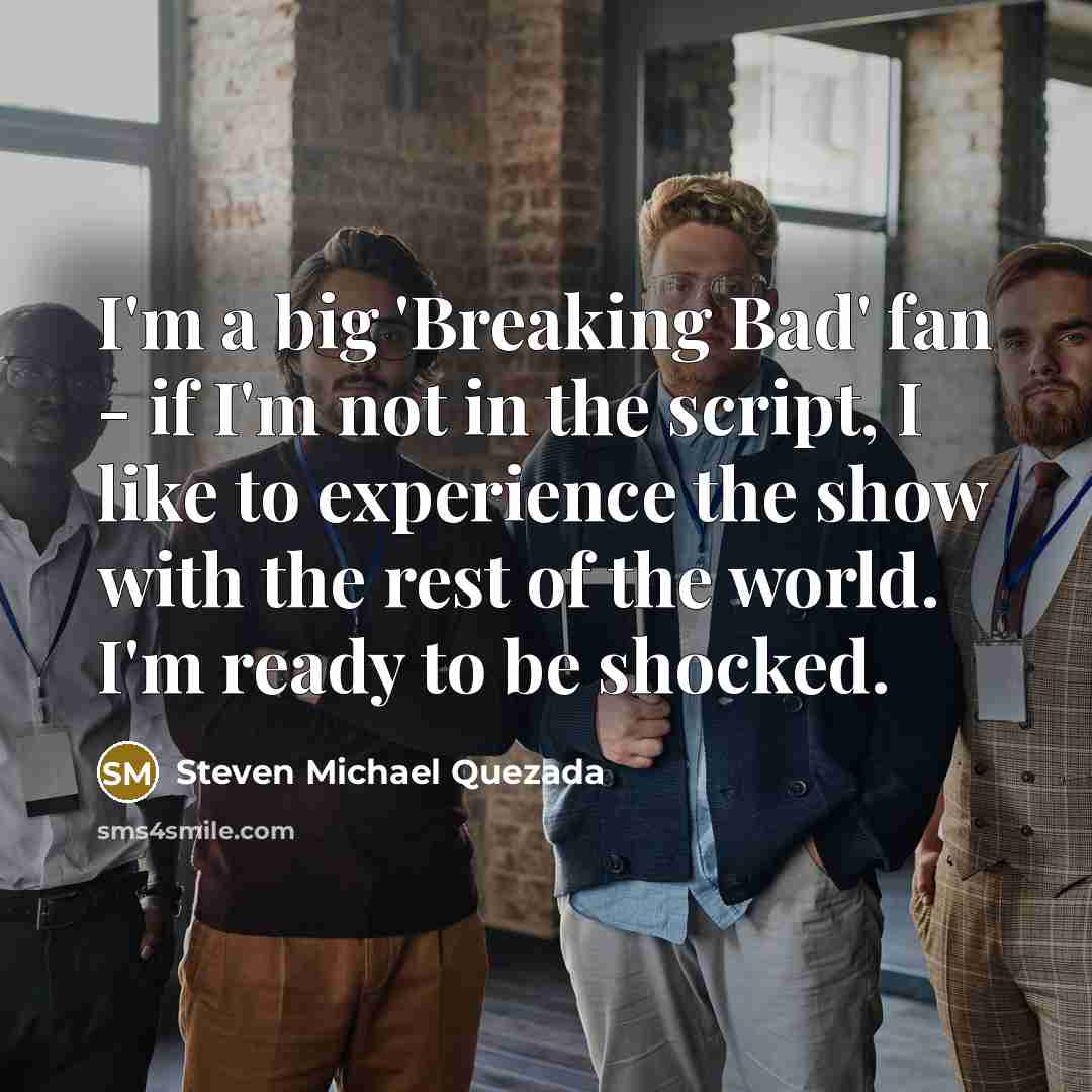 “I'm a big 'Breaking Bad' fan - if I'm not…” quote by Steven Michael Quezada