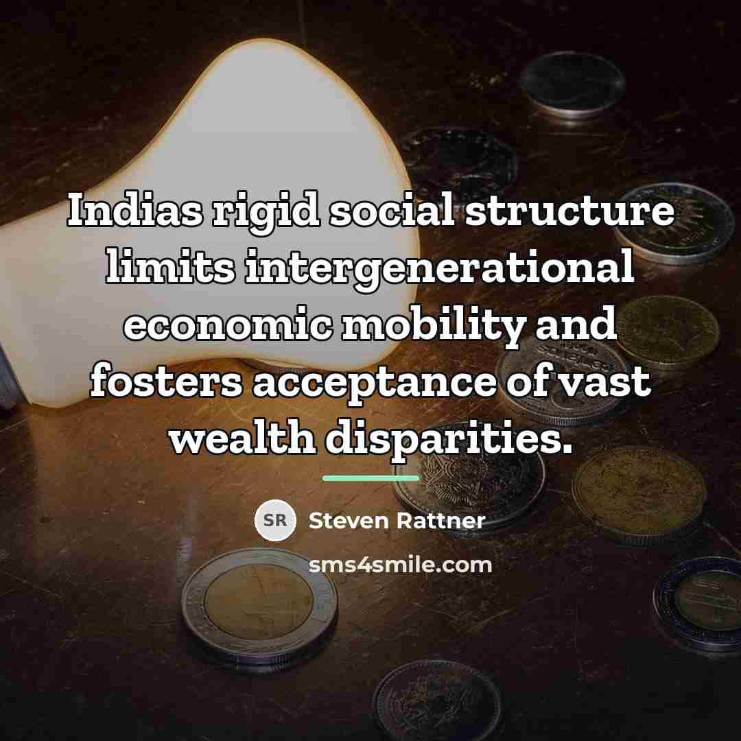 “Indias rigid social structure limits intergenerational economic mobility and fosters…” quote by Steven Rattner