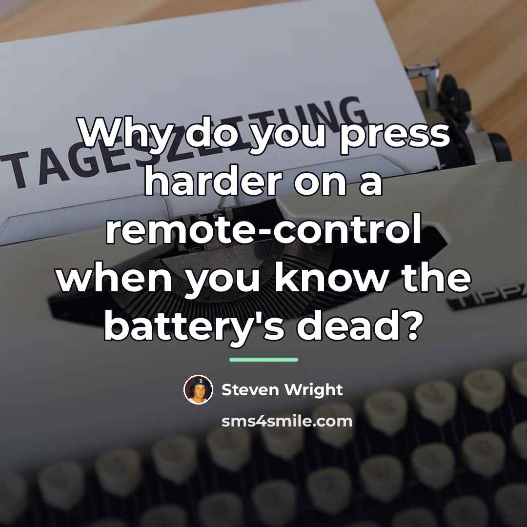 “Why do you press harder on a remote-control when you…” quote by Steven Wright