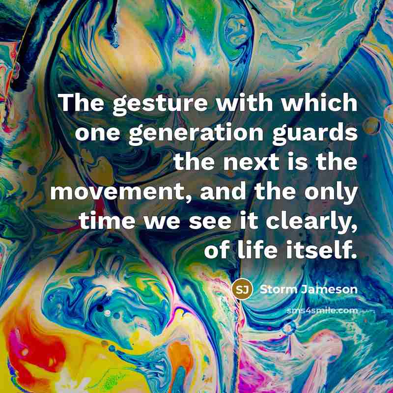 “The gesture with which one generation guards the next is…” quote by Storm Jameson