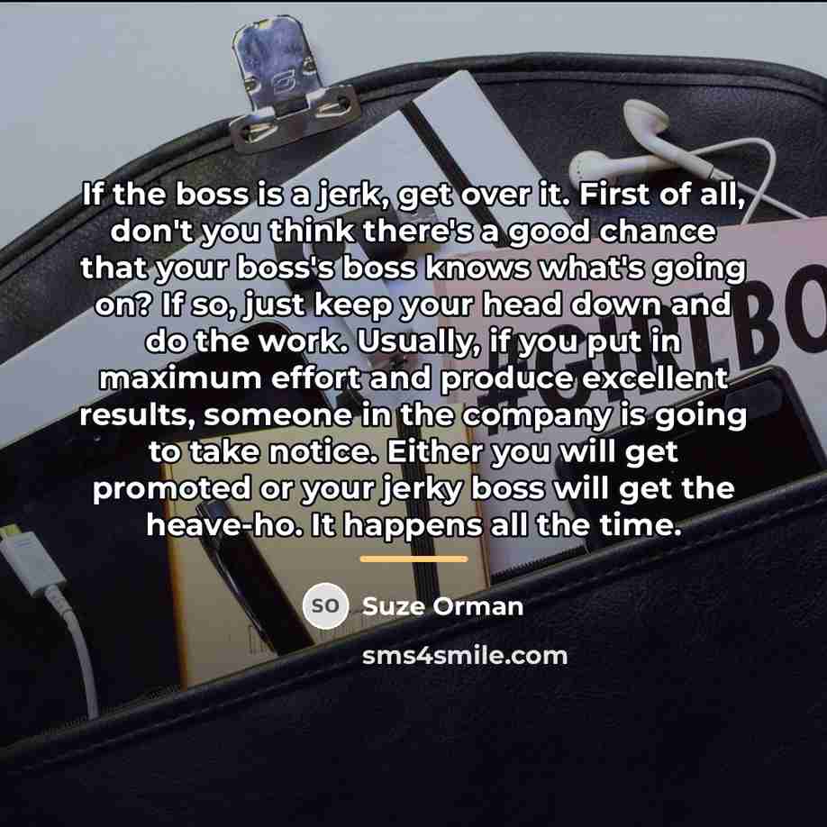 “If the boss is a jerk, get over it. First…” quote by Suze Orman