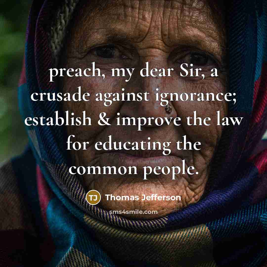 “preach, my dear Sir, a crusade against ignorance; establish &…” quote by Thomas Jefferson