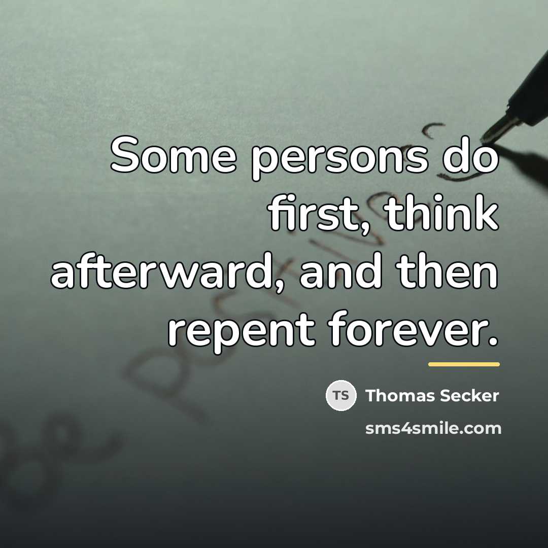 “Some persons do first, think afterward, and then repent forever.…” quote by Thomas Secker