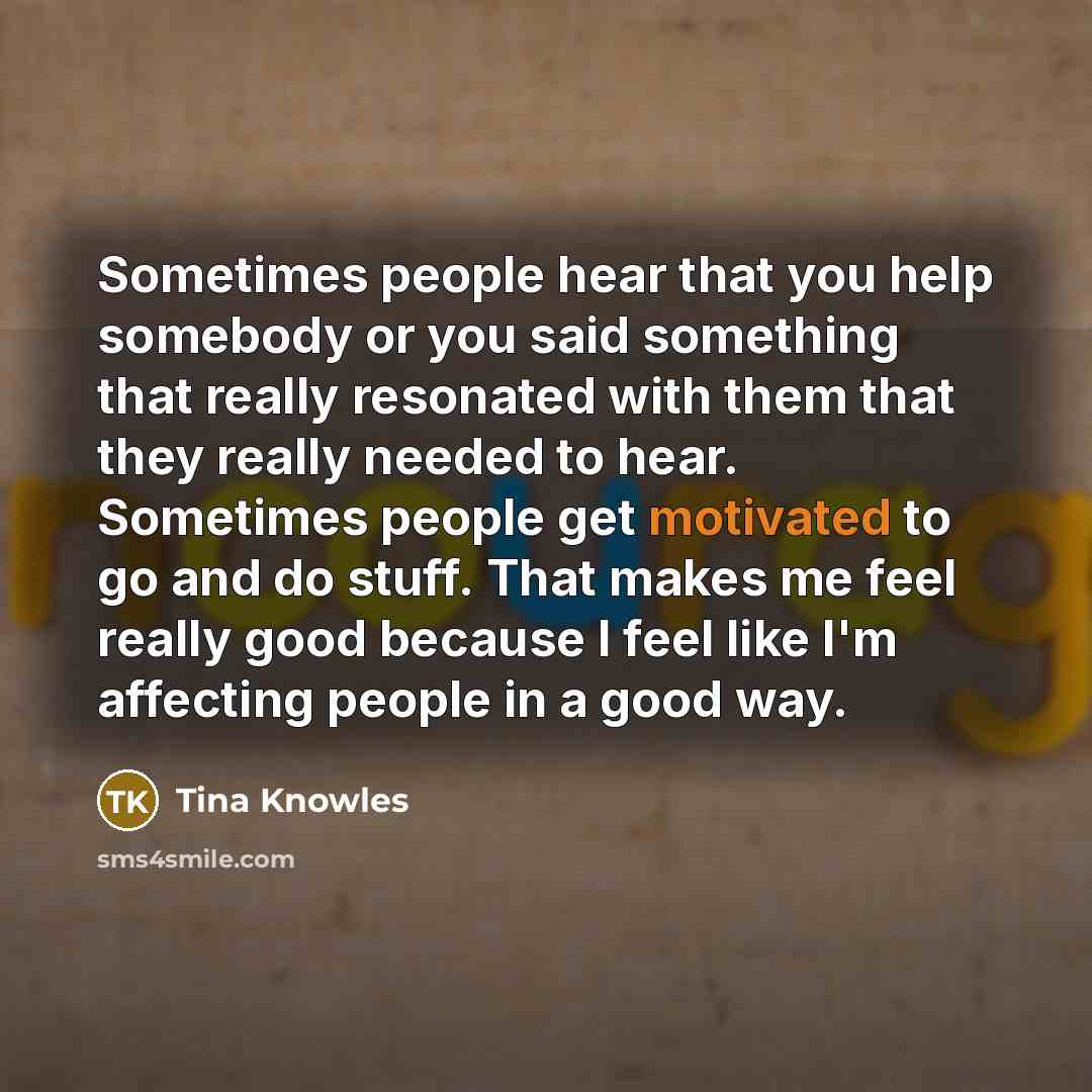 “Sometimes people hear that you help somebody or you said…” quote by Tina Knowles