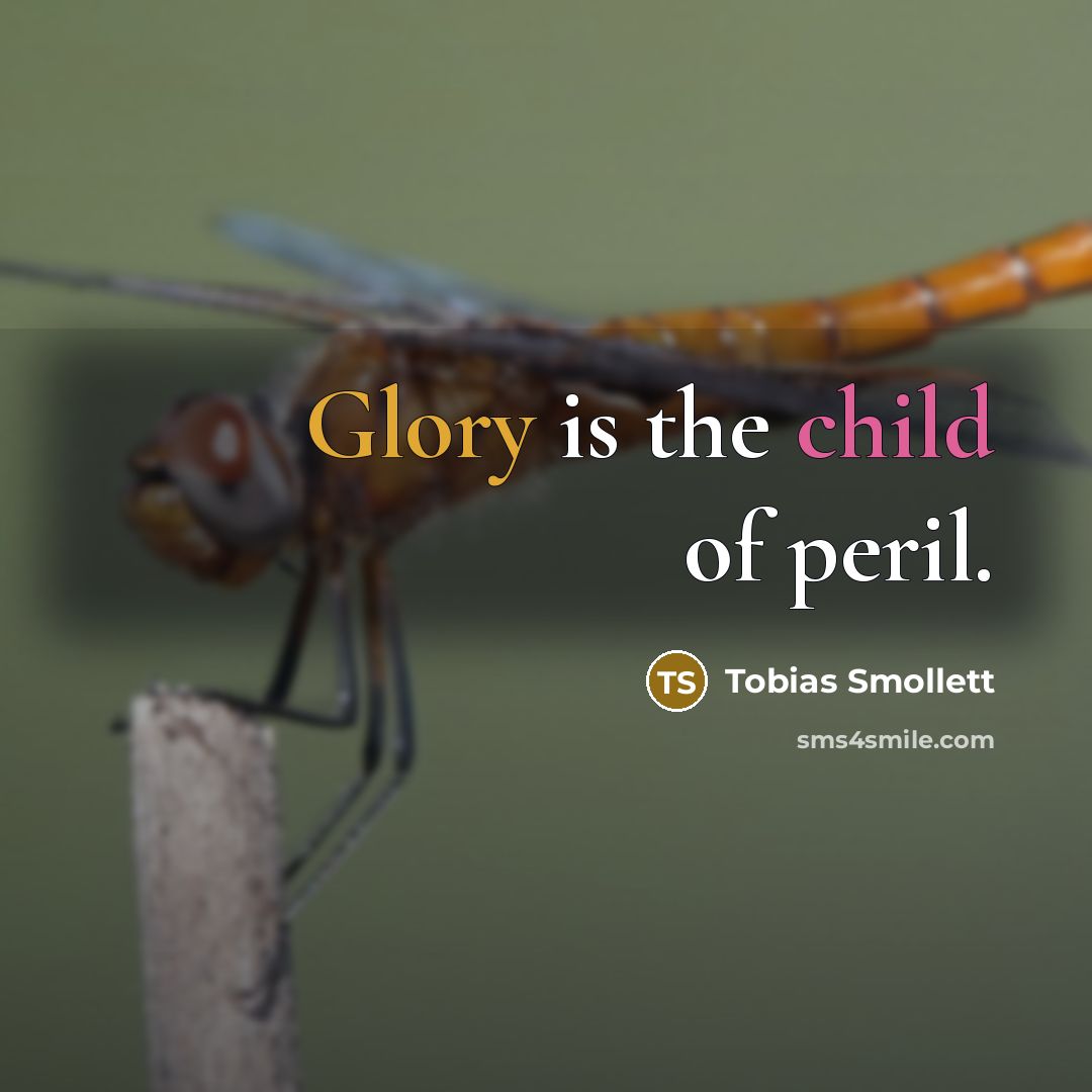 “Glory is the child of peril.…” quote by Tobias Smollett