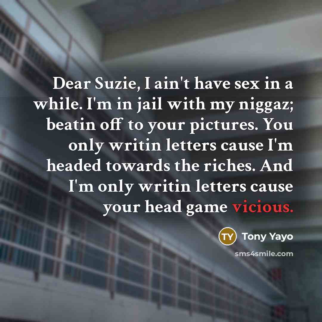 “Dear Suzie, I ain't have sex in a while. I'm…” quote by Tony Yayo