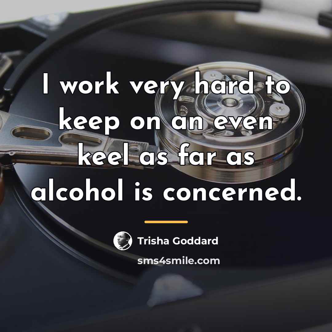 “I work very hard to keep on an even keel…” quote by Trisha Goddard