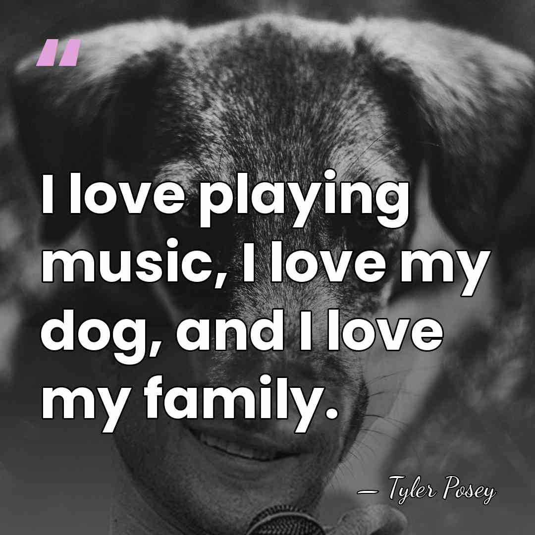 I love playing music, I love my dog, and I love my&hellip; - Tyler Posey