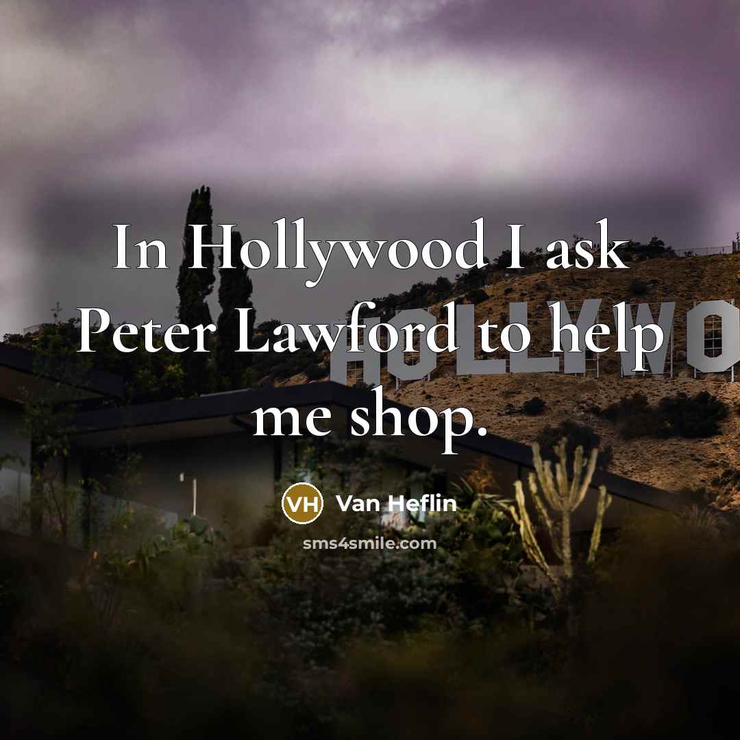 “In Hollywood I ask Peter Lawford to help me shop.…” quote by Van Heflin