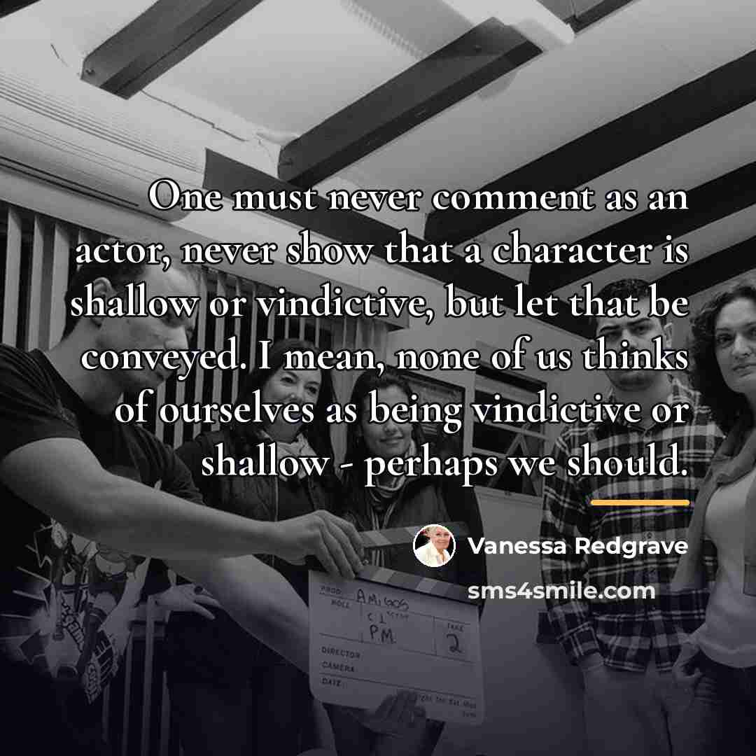 “One must never comment as an actor, never show that…” quote by Vanessa Redgrave