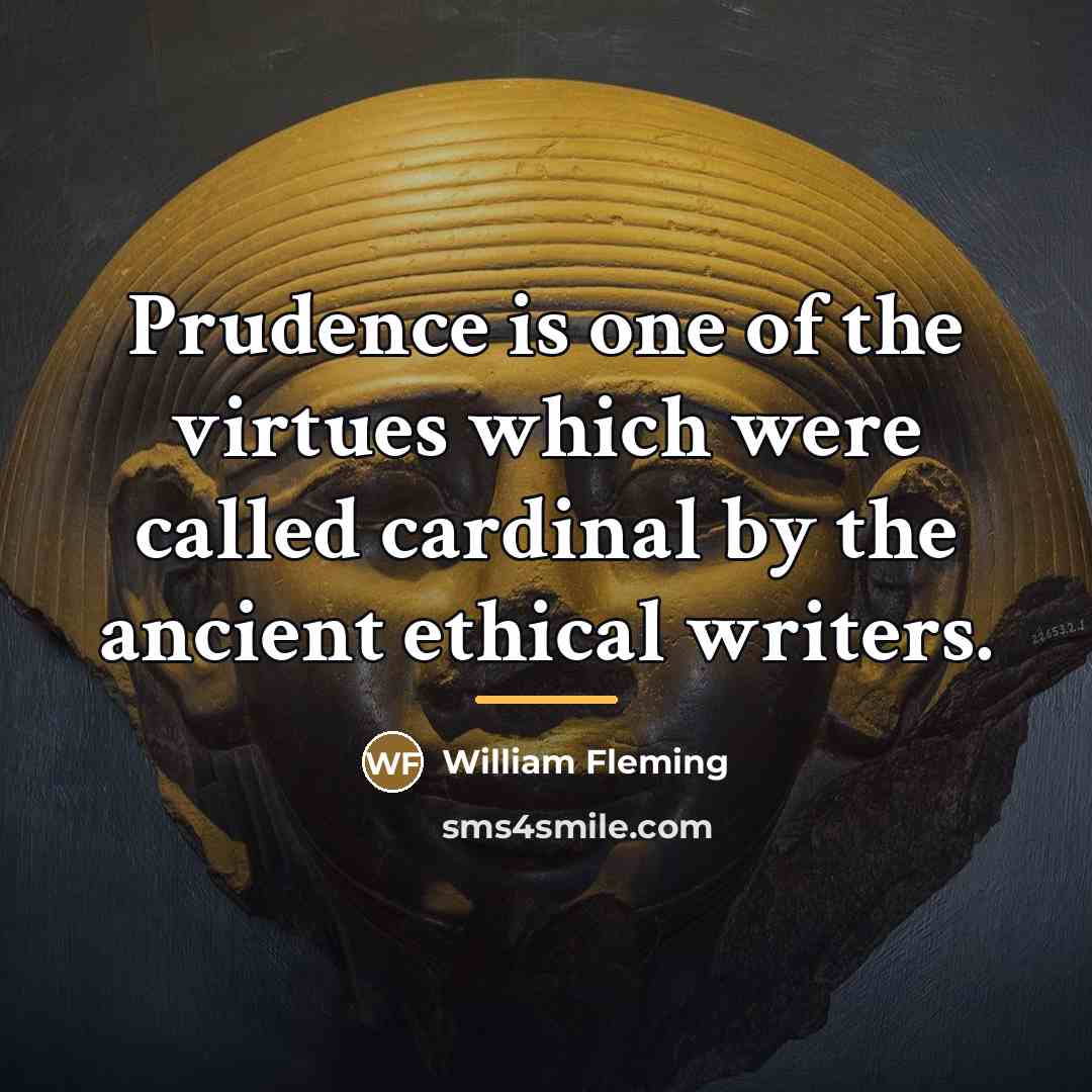 “Prudence is one of the virtues which were called cardinal…” quote by William Fleming