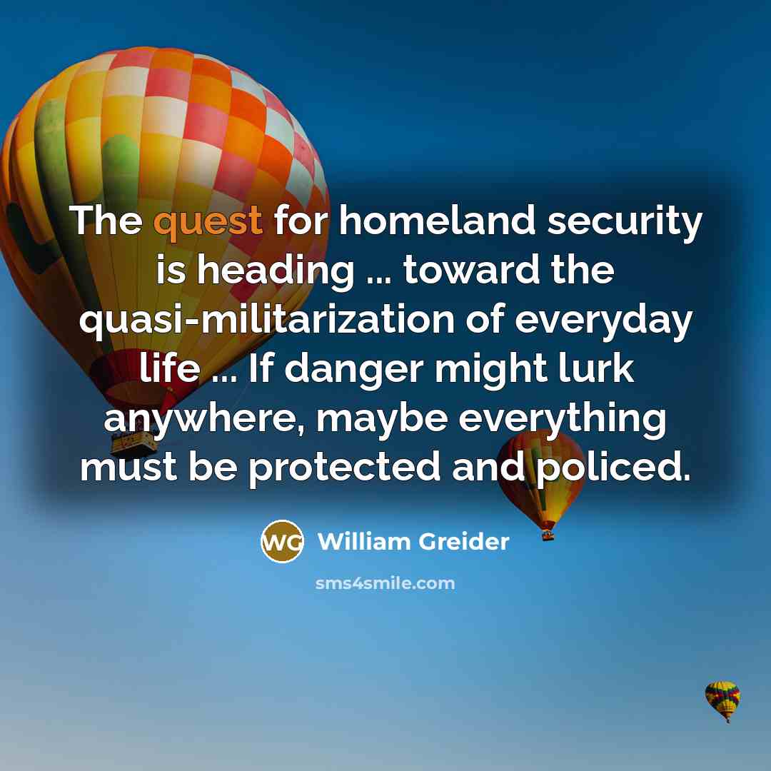 “The quest for homeland security is heading ... toward the…” quote by William Greider