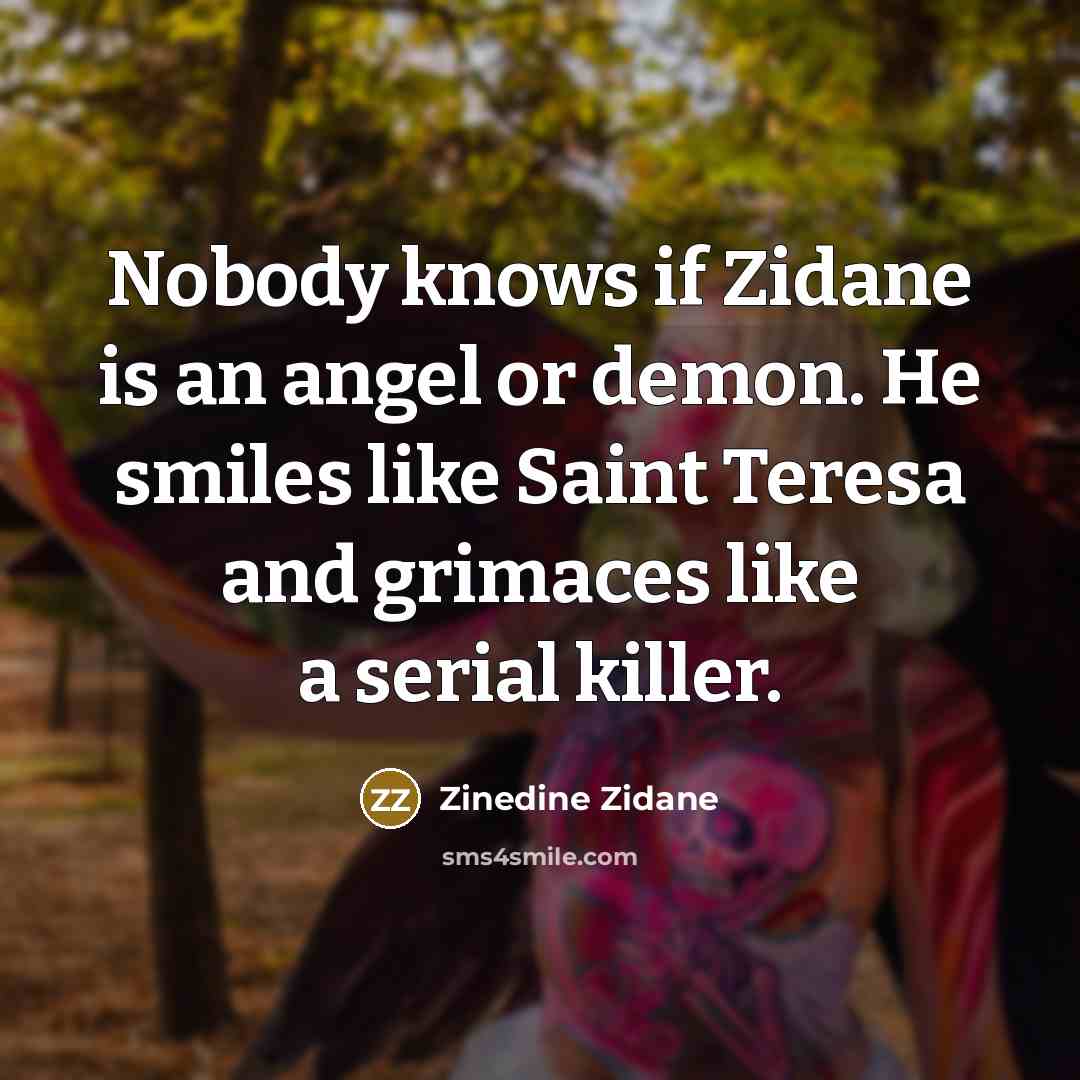 “Nobody knows if Zidane is an angel or demon. He…” quote by Zinedine Zidane