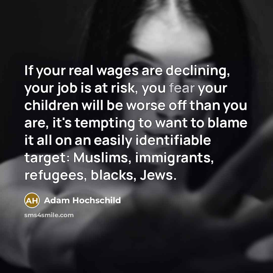 “If your real wages are declining, your job is at…” quote by Adam Hochschild
