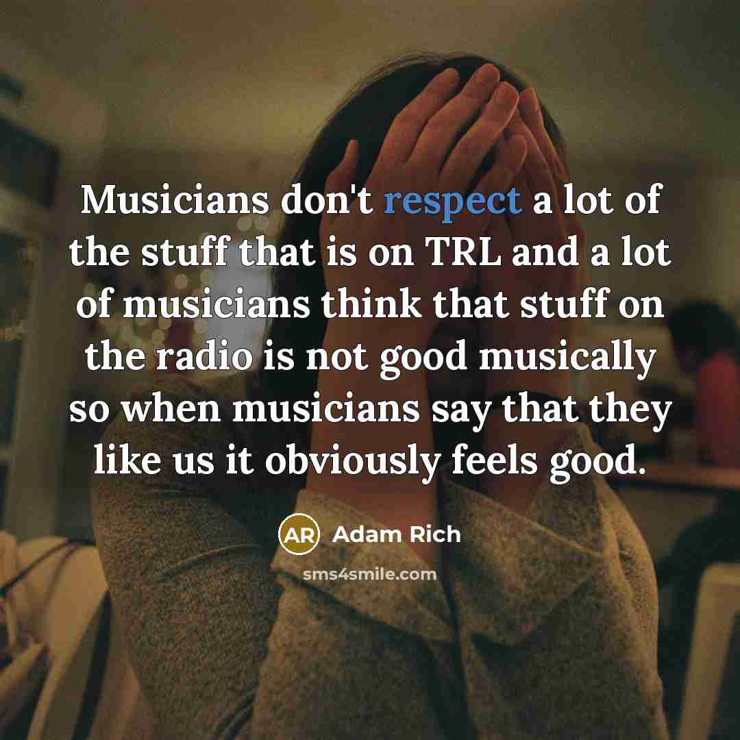 “Musicians don't respect a lot of the stuff that is…” quote by Adam Rich