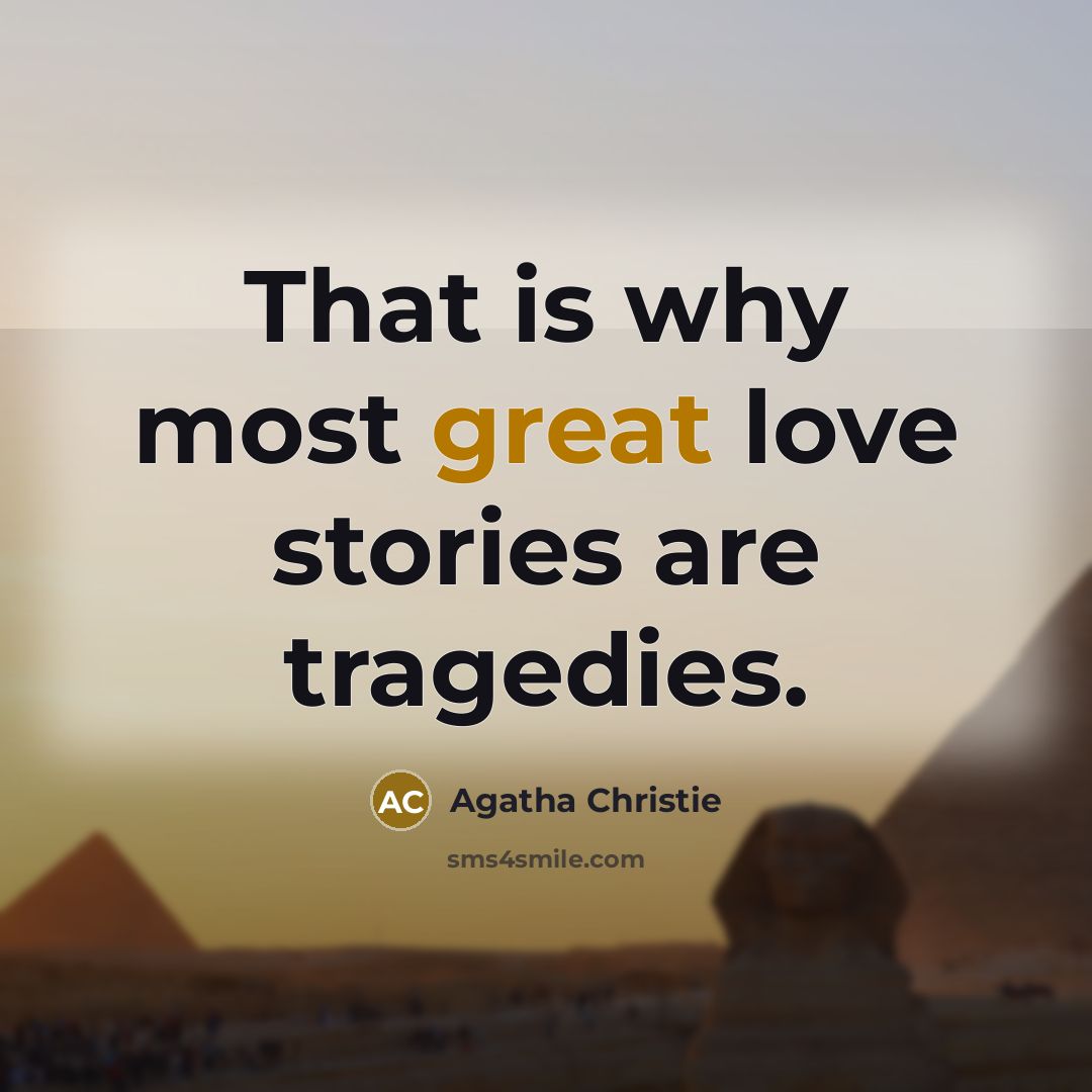 “That is why most great love stories are tragedies.…” quote by Agatha Christie