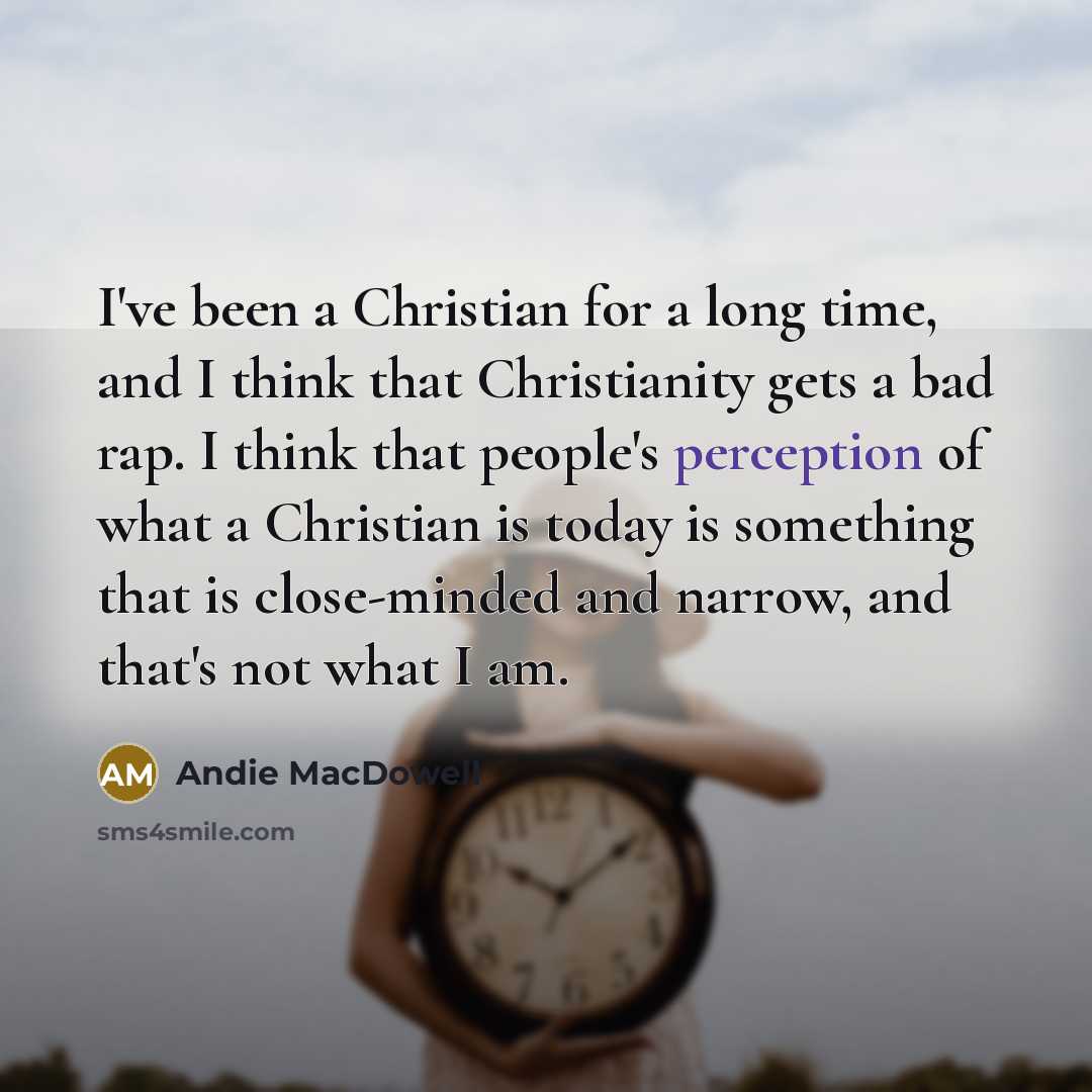 “I've been a Christian for a long time, and I…” quote by Andie MacDowell