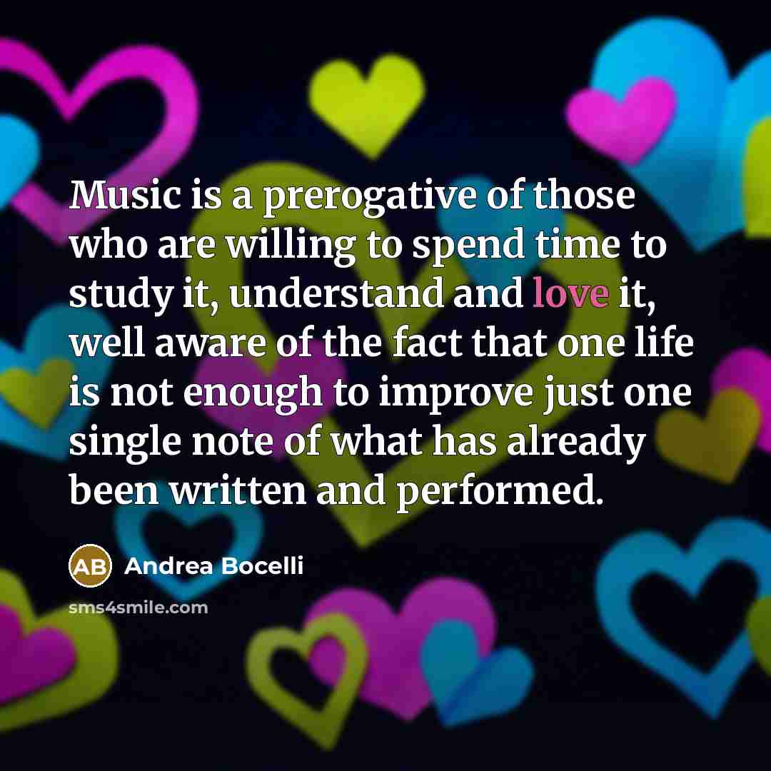 “Music is a prerogative of those who are willing to…” quote by Andrea Bocelli