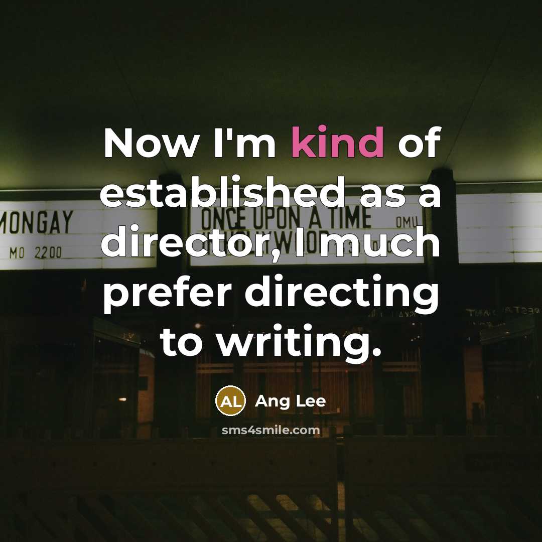 “Now I'm kind of established as a director, I much…” quote by Ang Lee