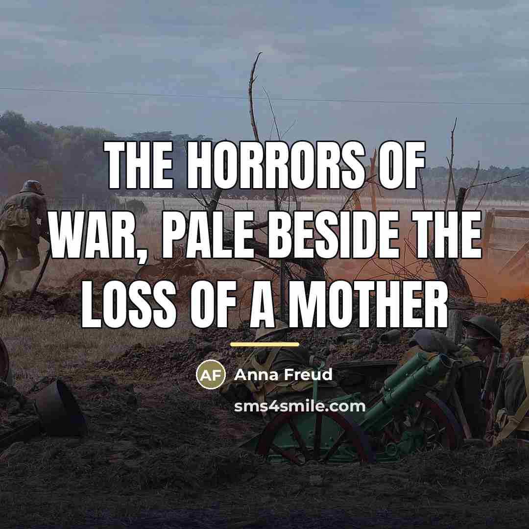 “The horrors of war, pale beside the loss of a…” quote by Anna Freud