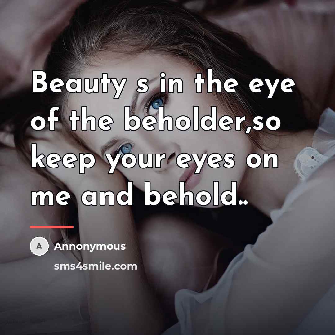 “Beauty s in the eye of the beholder,so keep your…” quote by Annonymous