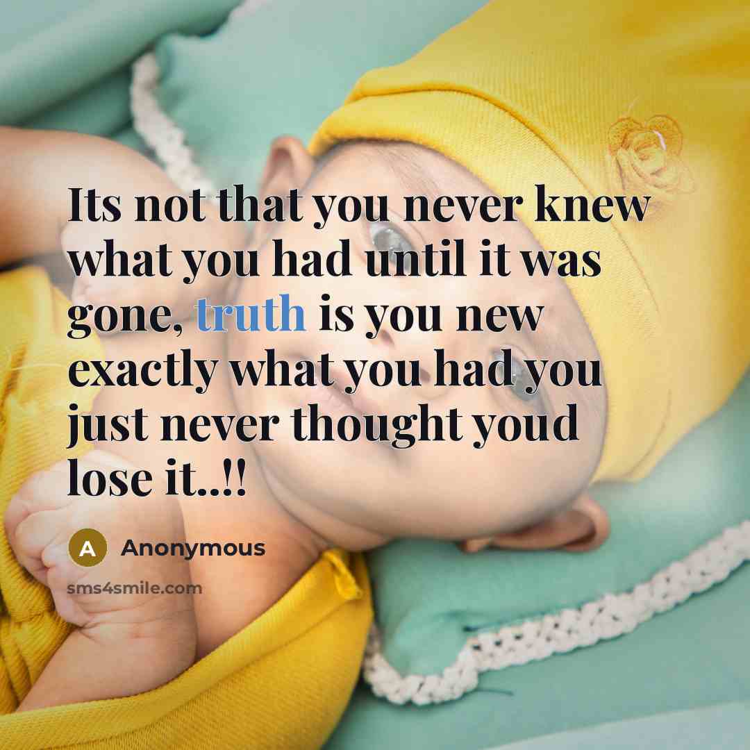 “Its not that you never knew what you had until…” quote by Anonymous