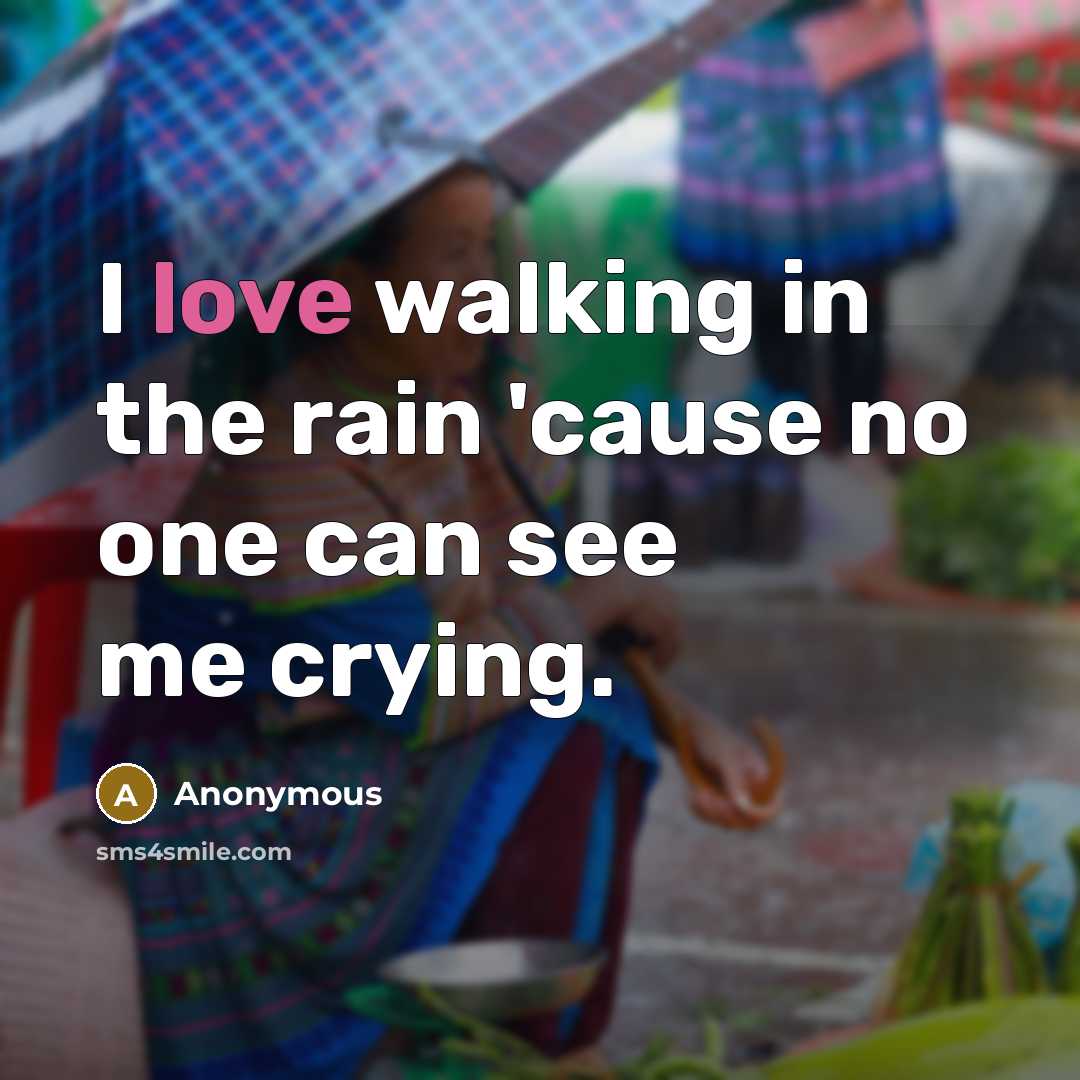 “I love walking in the rain 'cause no one can…” quote by Anonymous