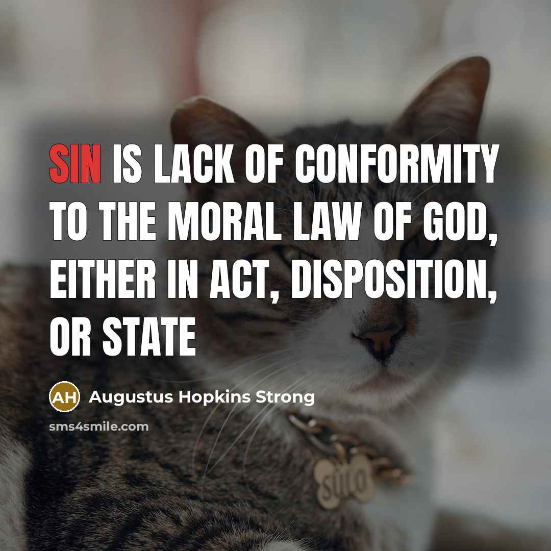 “Sin is lack of conformity to the moral law of…” quote by Augustus Hopkins Strong