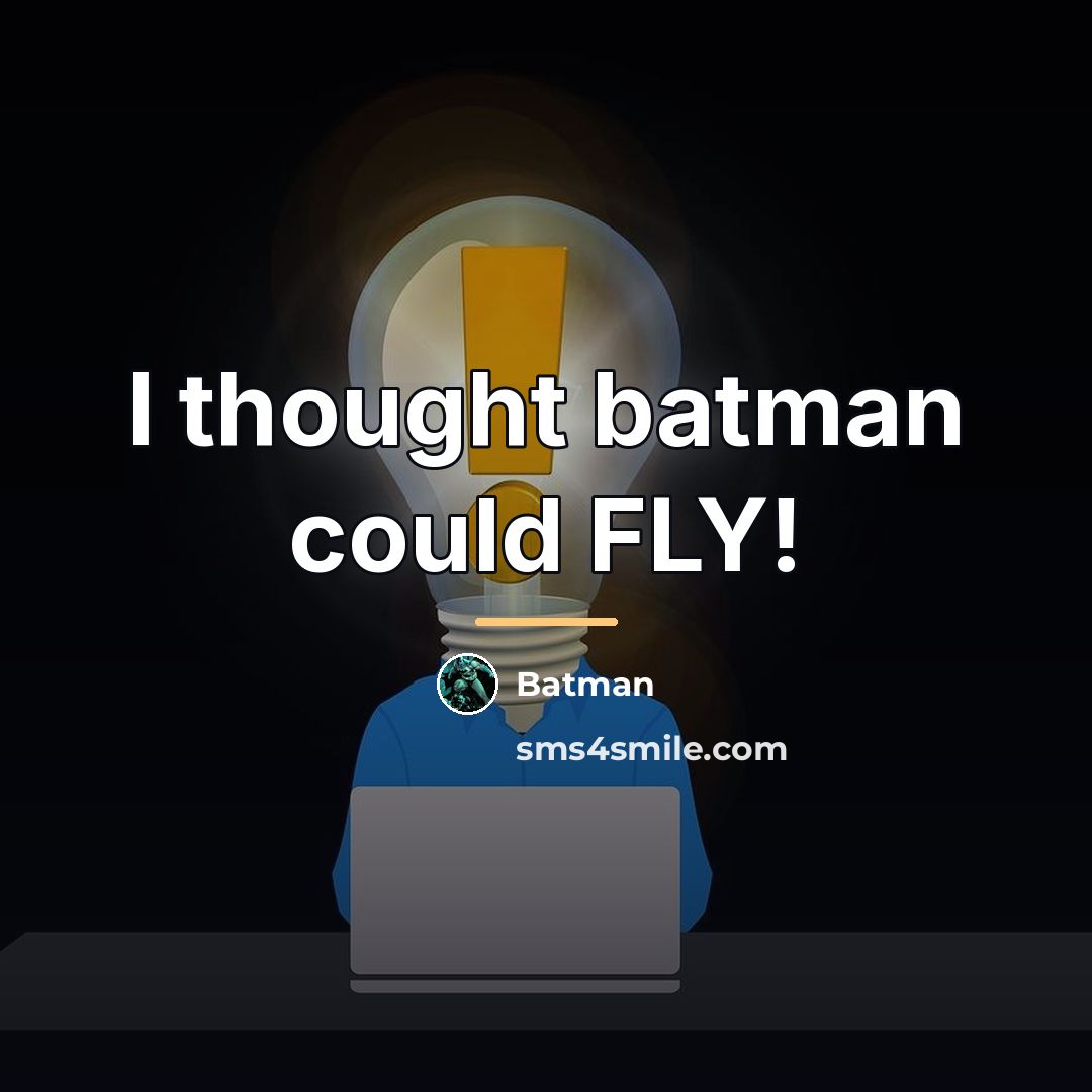 “I thought batman could FLY!…” quote by Batman