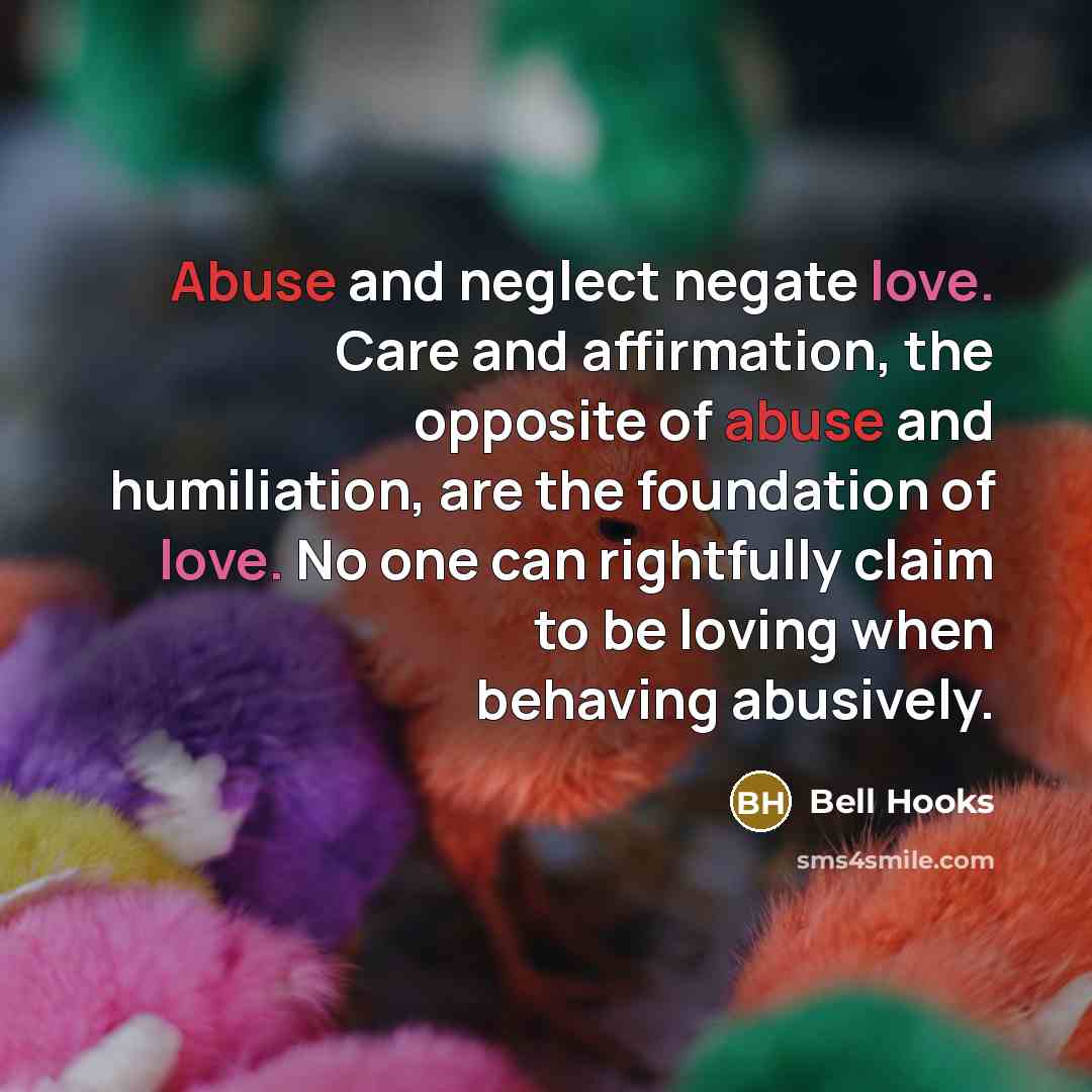 “Abuse and neglect negate love. Care and affirmation, the opposite…” quote by Bell Hooks