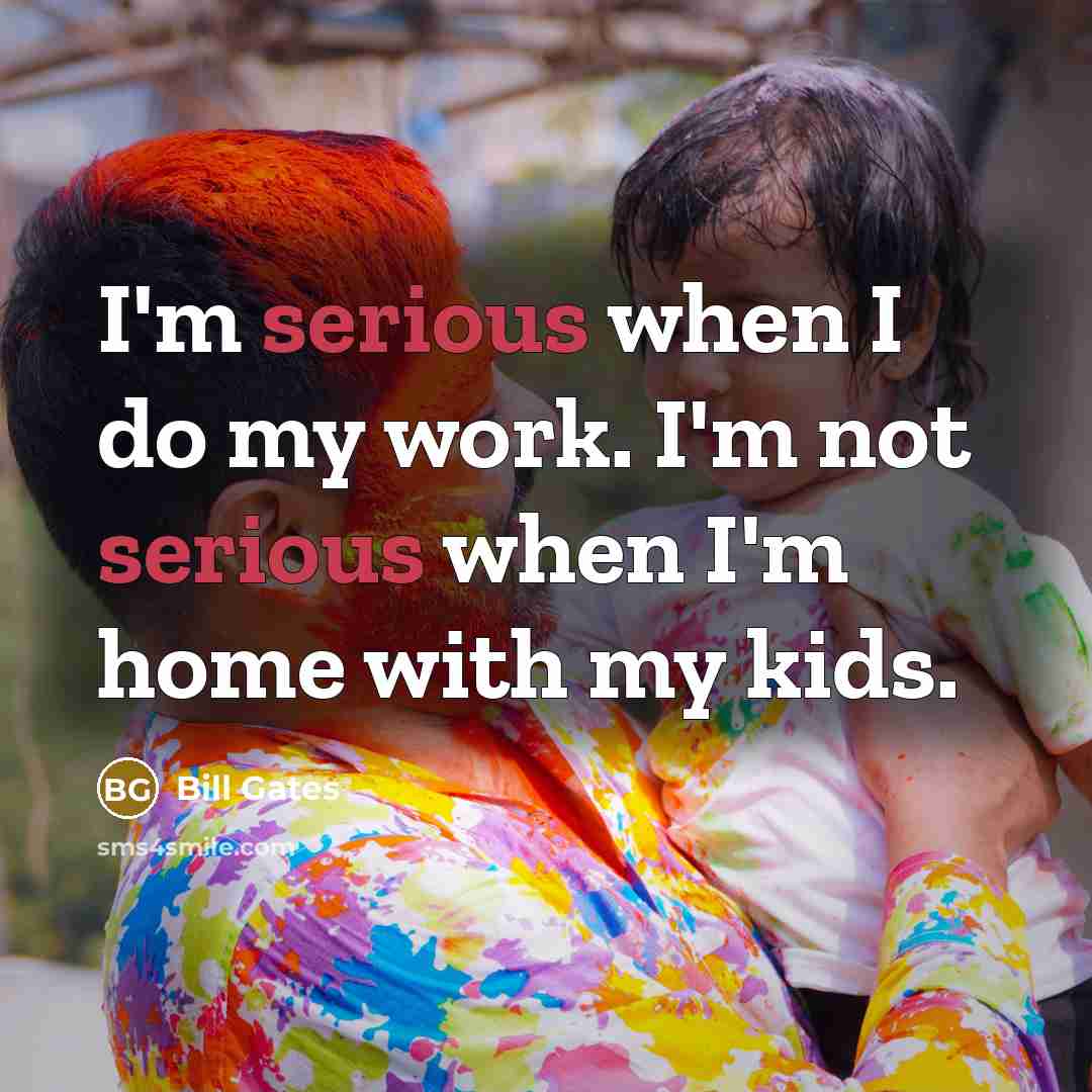 “I'm serious when I do my work. I'm not serious…” quote by Bill Gates