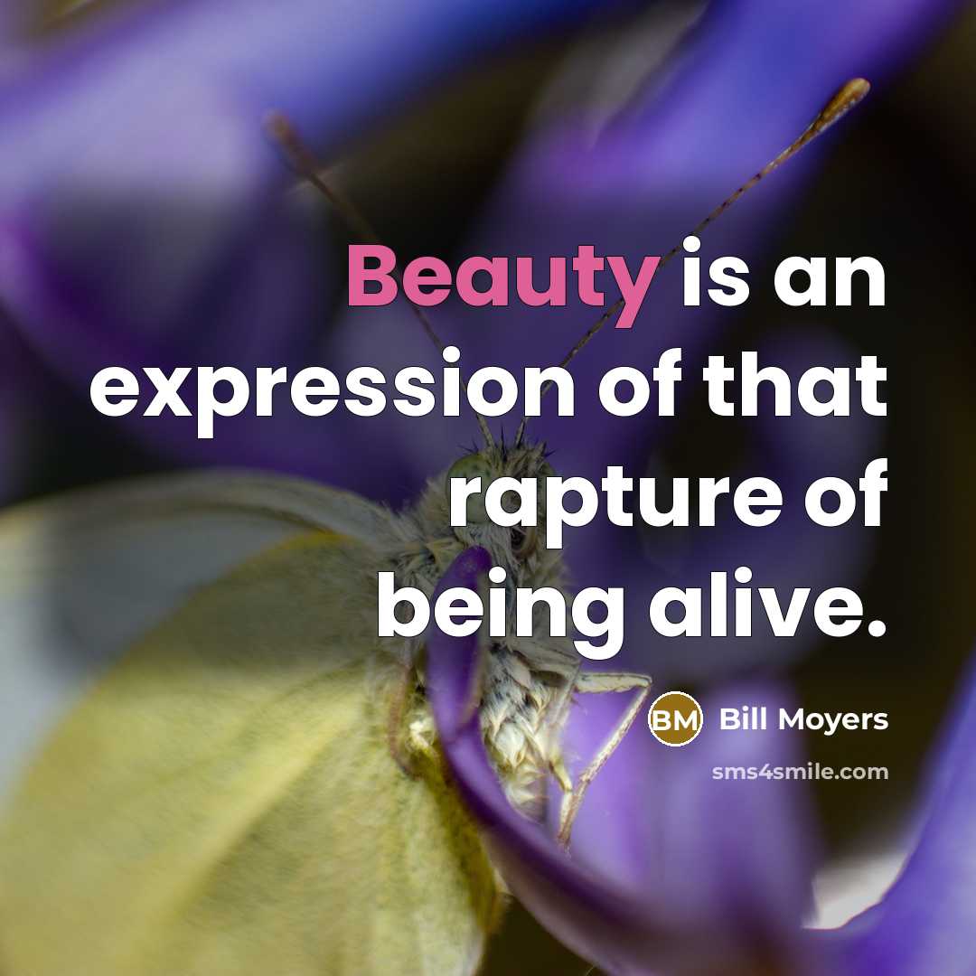 “Beauty is an expression of that rapture of being alive.…” quote by Bill Moyers