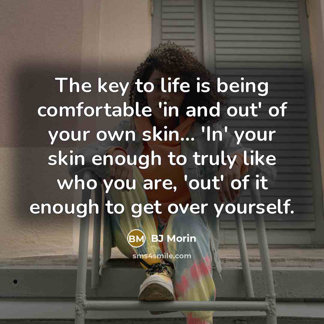 “The key to life is being comfortable 'in and out'…” quote by BJ Morin