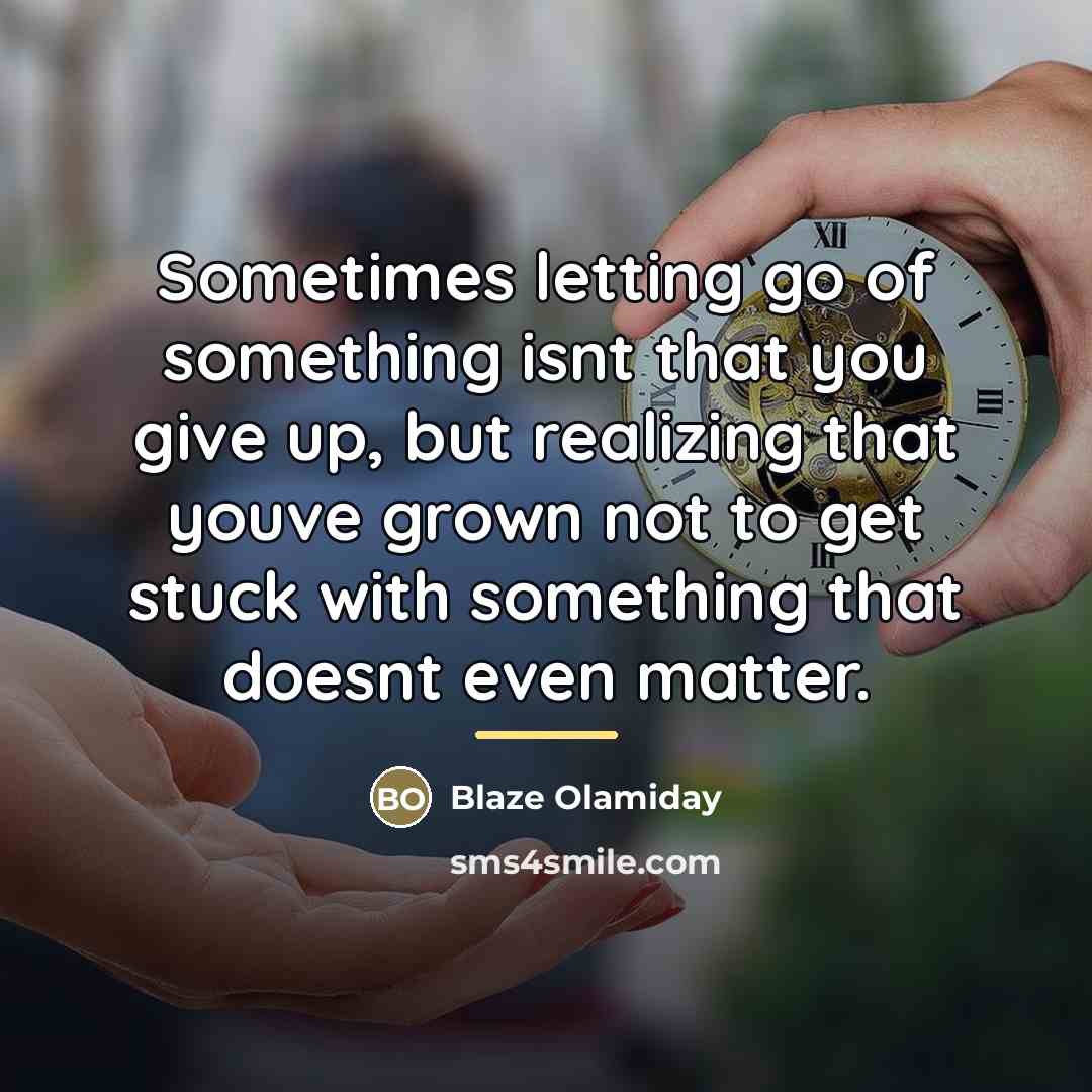 “Sometimes letting go of something isnt that you give up,…” quote by Blaze Olamiday