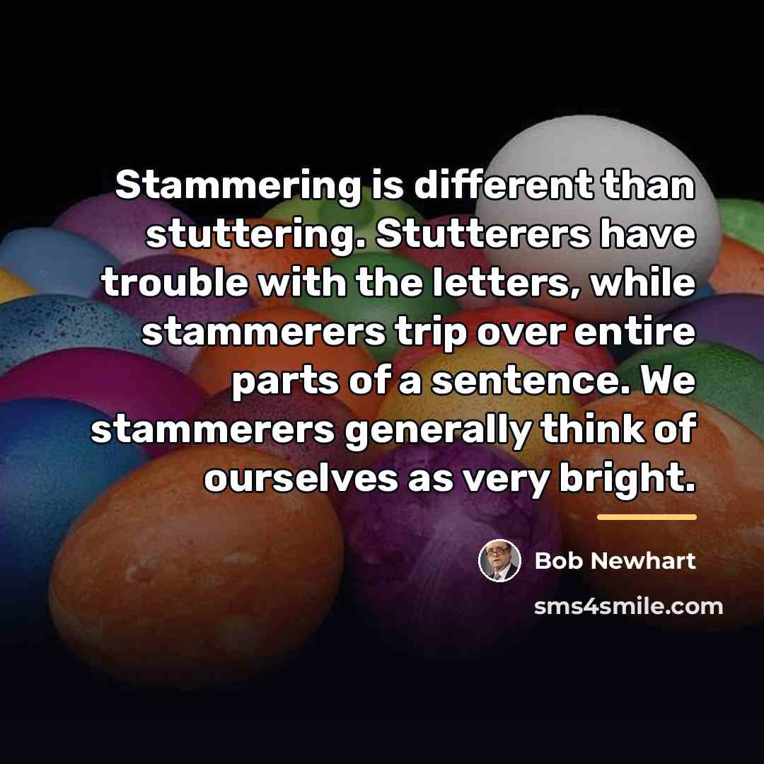 “Stammering is different than stuttering. Stutterers have trouble with the…” quote by Bob Newhart