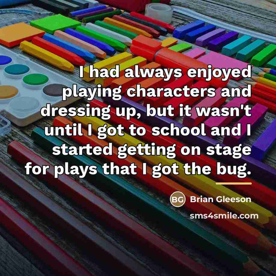 “I had always enjoyed playing characters and dressing up, but…” quote by Brian Gleeson