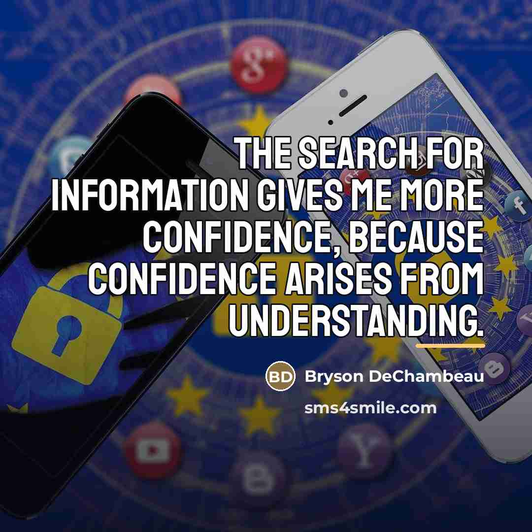 “The search for information gives me more confidence, because confidence…” quote by Bryson DeChambeau