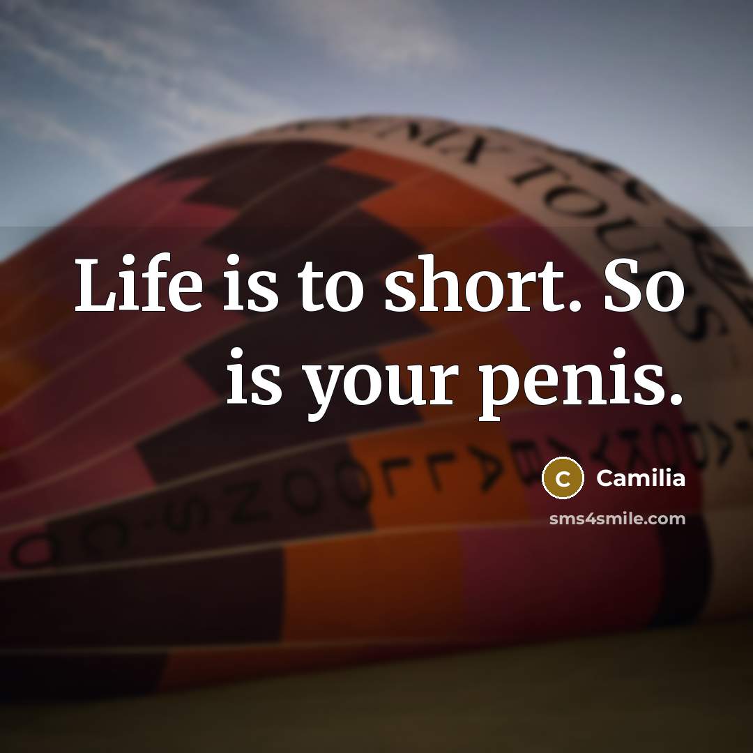 “Life is to short. So is your penis.…” quote by Camilia