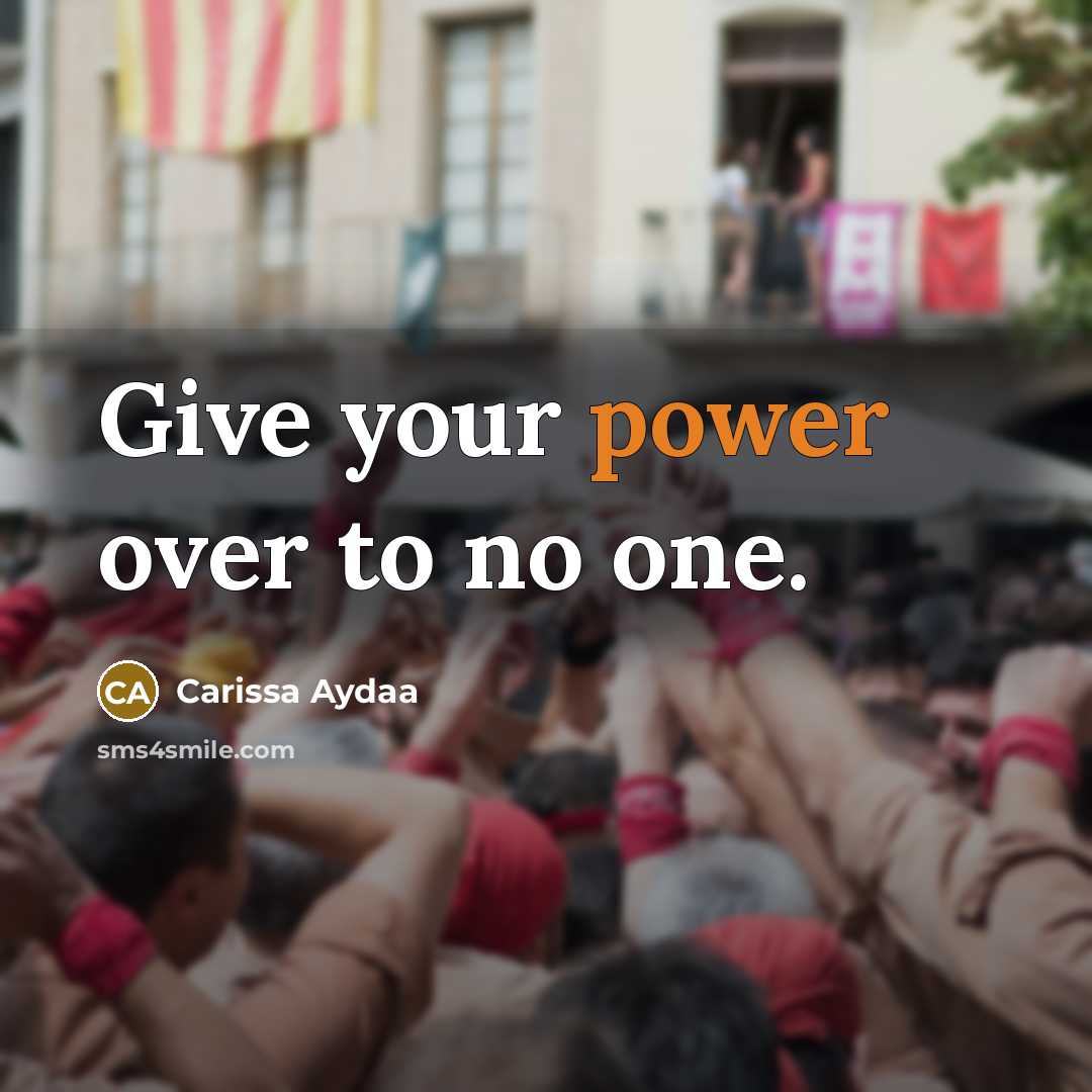 “Give your power over to no one.…” quote by Carissa Aydaa