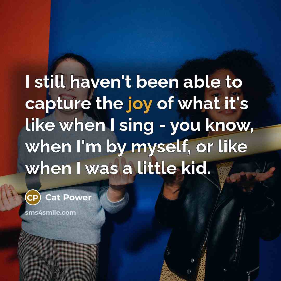 “I still haven't been able to capture the joy of…” quote by Cat Power