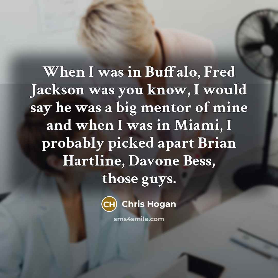 “When I was in Buffalo, Fred Jackson was you know,…” quote by Chris Hogan
