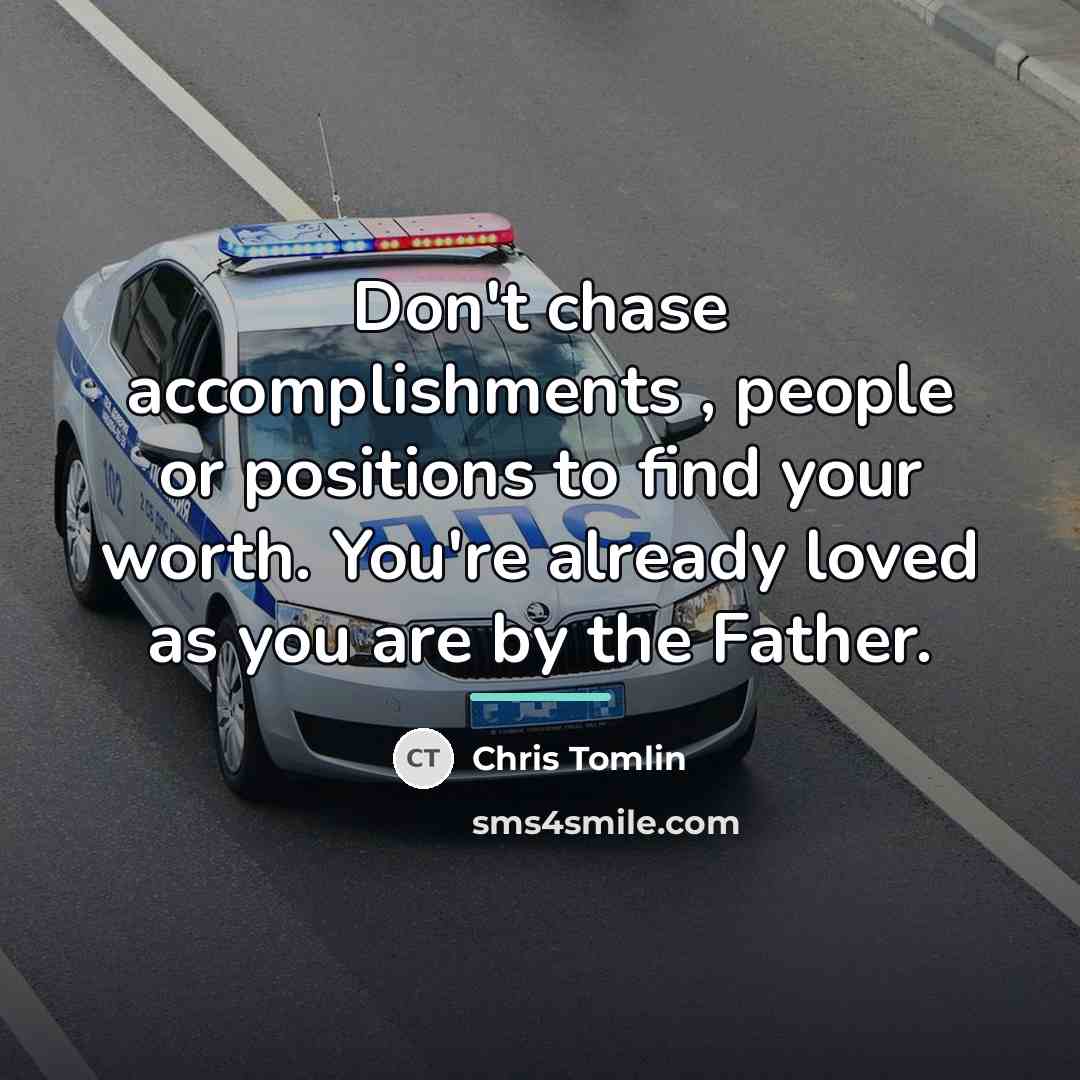 “Don't chase accomplishments , people or positions to find your…” quote by Chris Tomlin